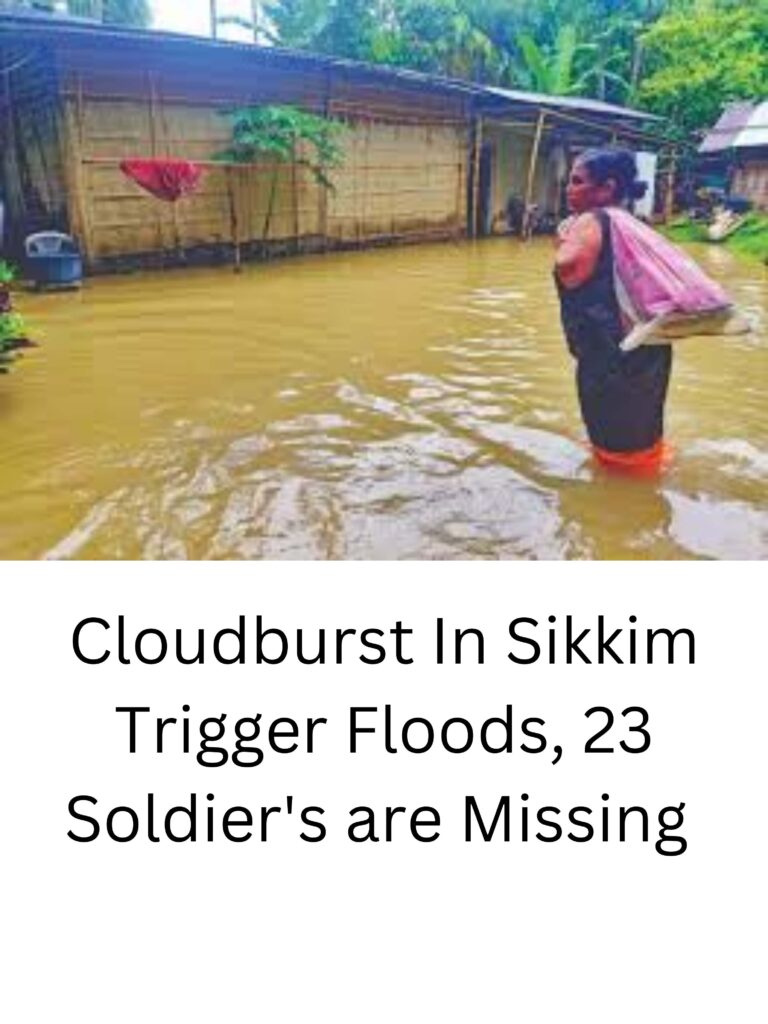 Cloudburst In Sikkim Trigger Floods, 23 Soldier's are Missing 