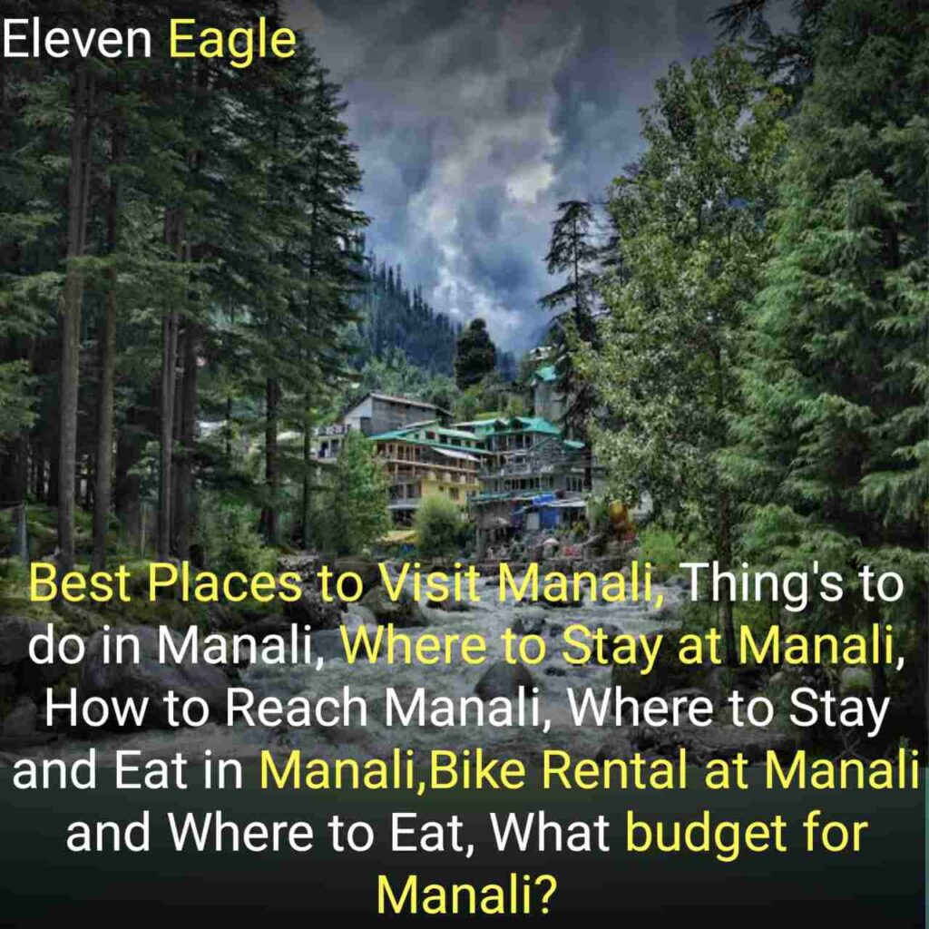 Manali Travel Guide: Best Places to Visit Manali, Thing's to do in Manali, Where to Stay at Manali, How to Reach Manali, Where to Stay and Eat in Manali,Bike Rental at Manali and Where to Eat, What budget for Manali?