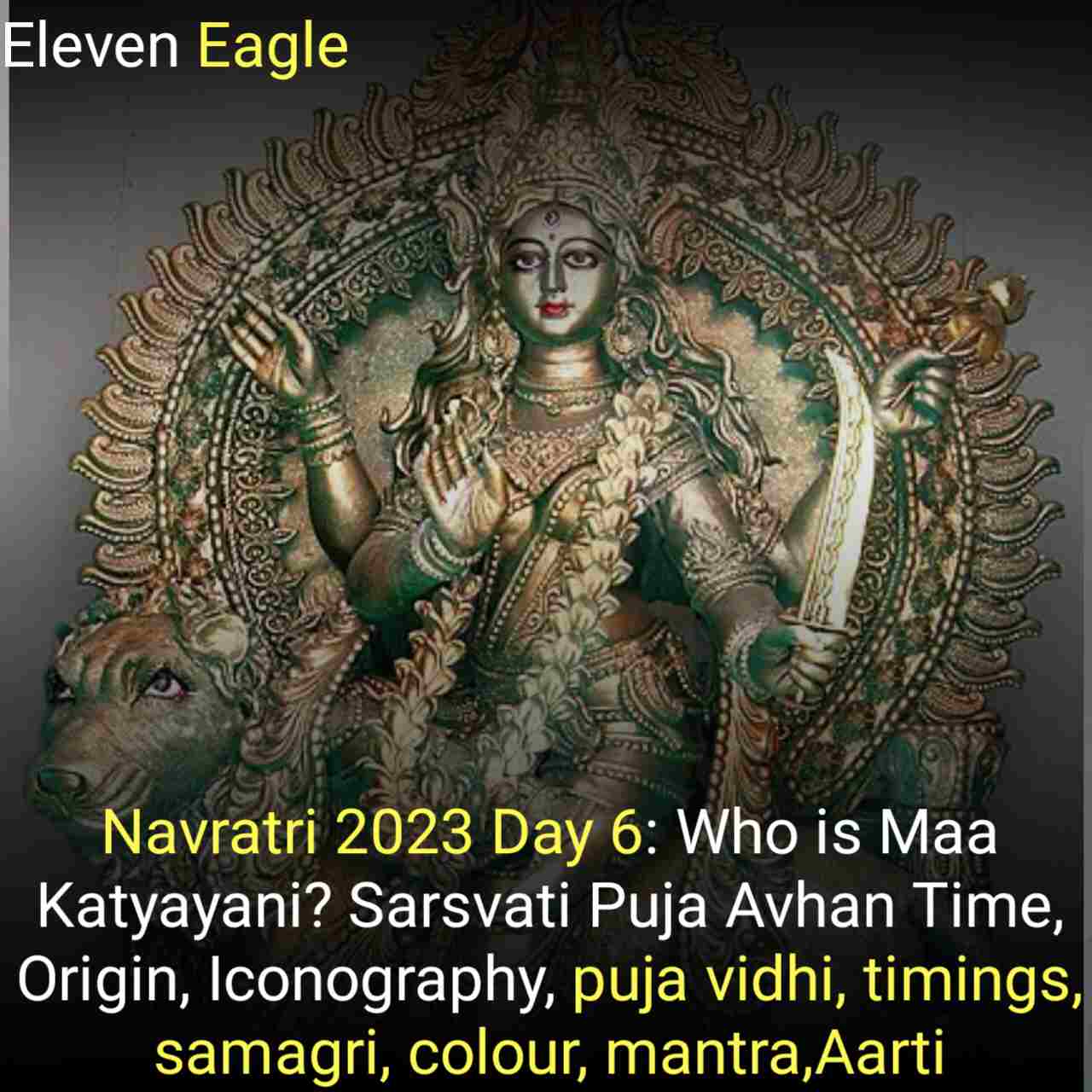 Navratri 2023 Day 6: Who is Maa Katyayani? Sarsvati Puja Avhan Time, Origin, Iconography, puja vidhi, timings, samagri, colour, mantra,Aarti