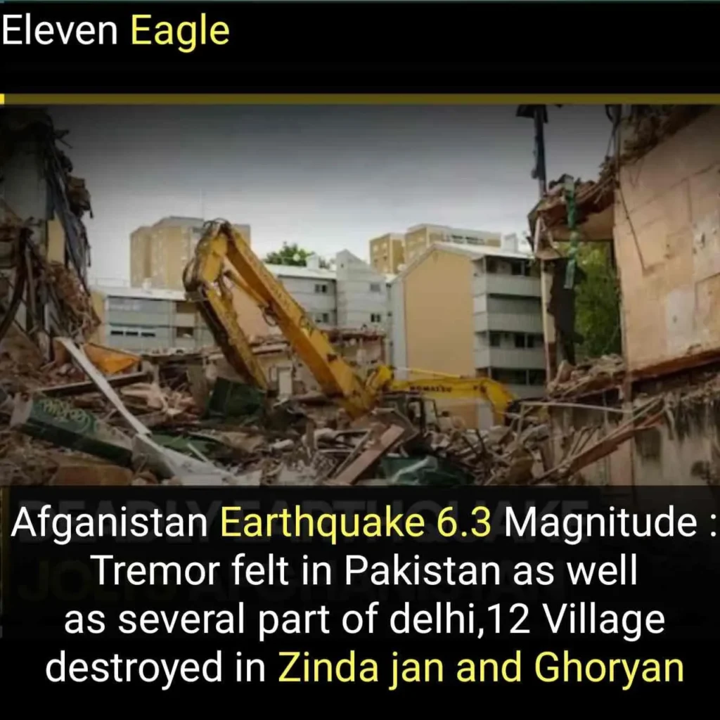 Afganistan Earthquake 6.3 Magnitude : Tremor felt in Pakistan as well as several part of delhi,12 Village destroyed in Zinda jan and Ghoryan