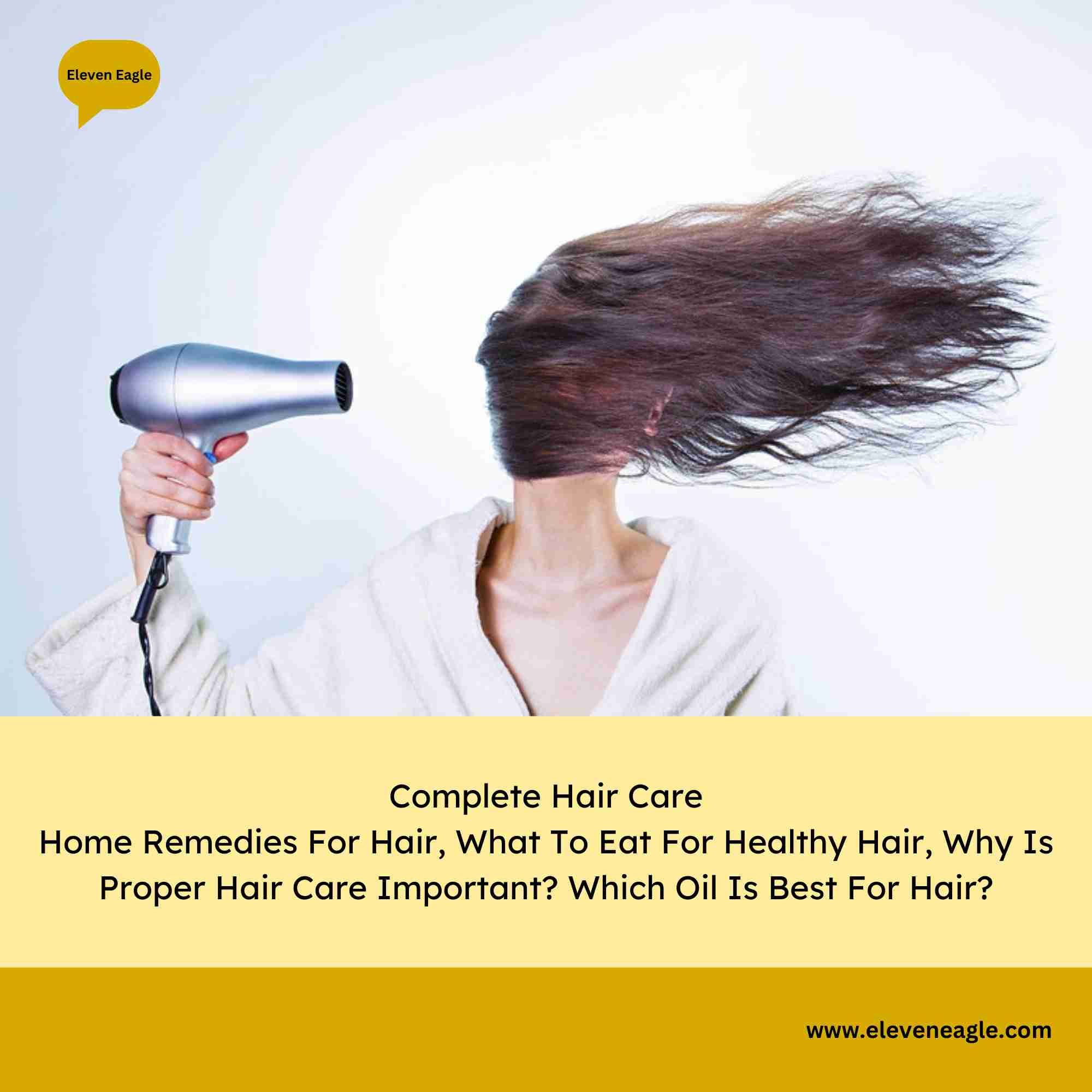 Complete Hair Care: Home Remedies For Hair, What To Eat For Healthy Hair, Why Is Proper Hair Care Important? Which Oil Is Best For Hair?