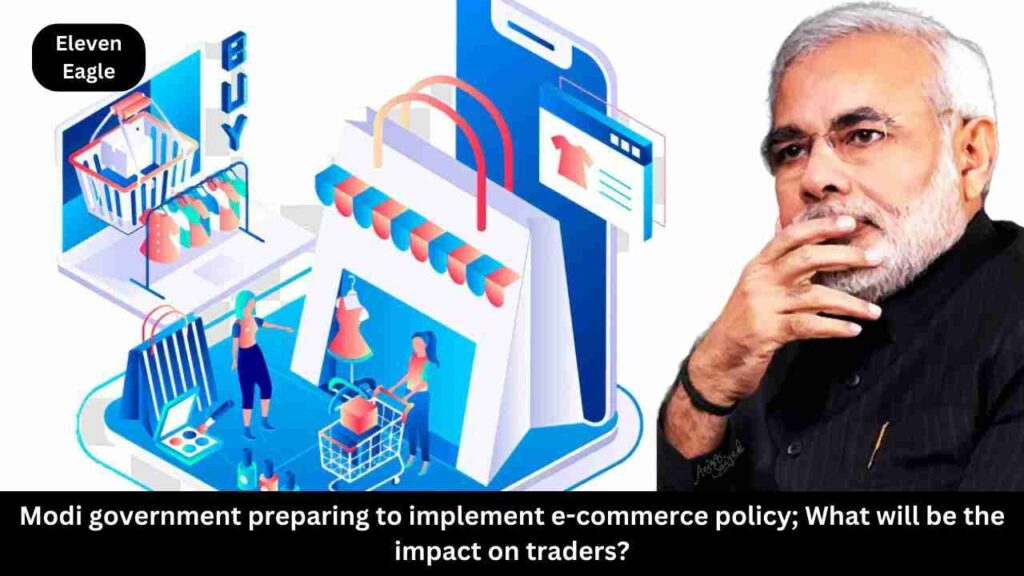 E-commerce Policy: Modi government preparing to implement e-commerce policy; What will be the impact on traders?