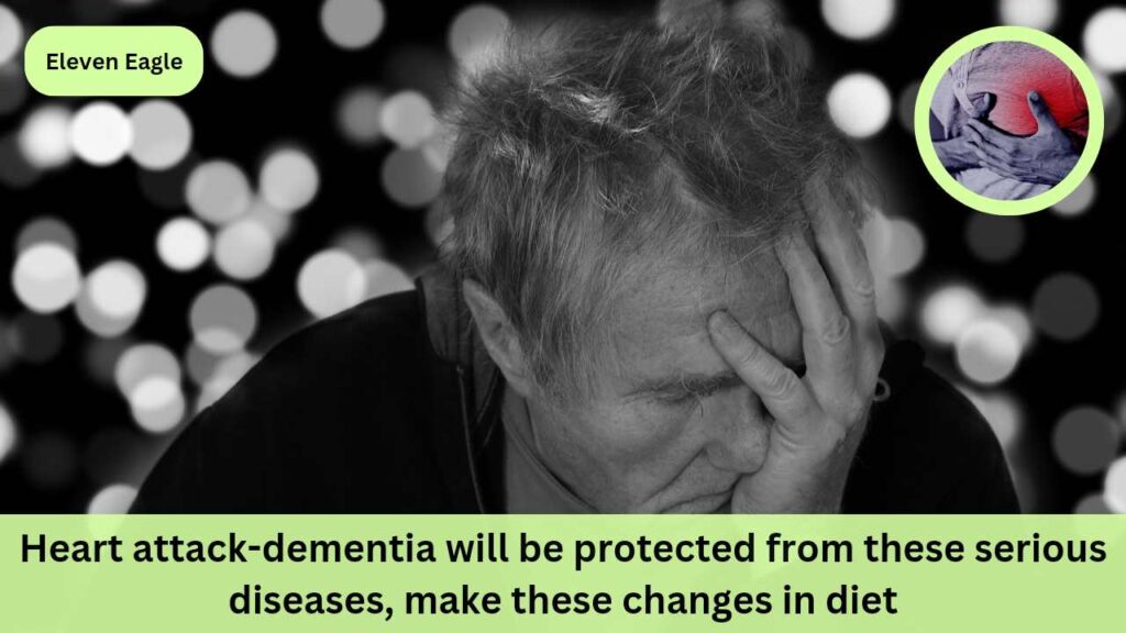 Heart attack-dementia will be prevented from serious diseases, make only one change in diet