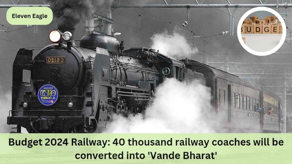 Budget 2024 Railway: 40 thousand railway carriages will be converted into 'Vande Bharat', big announcement by Finance Minister Nirmala Sitharaman