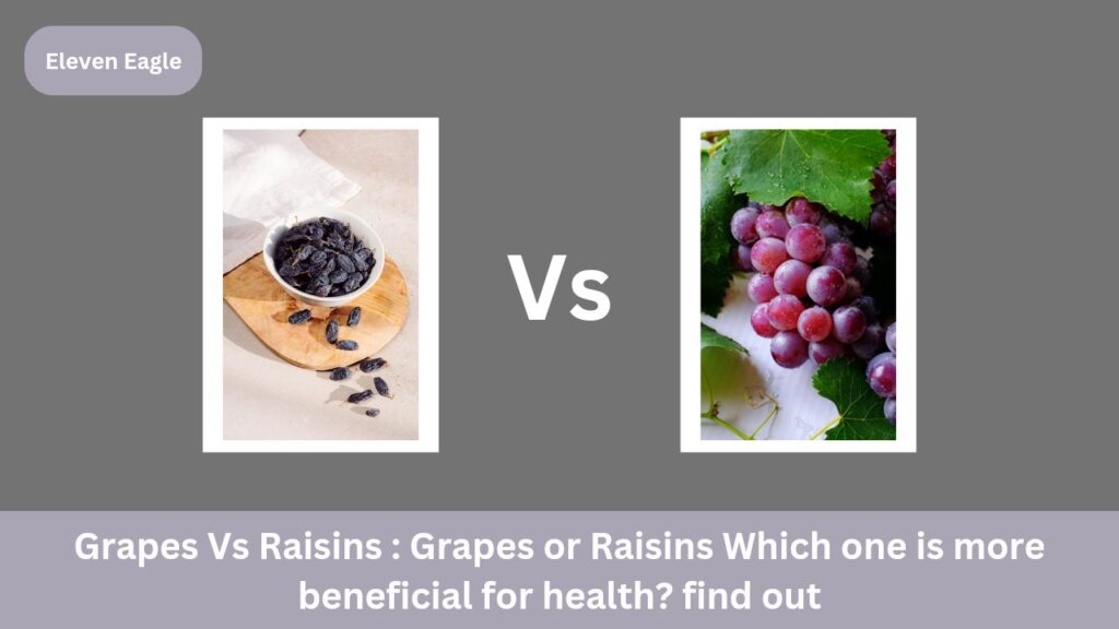 Grapes Vs Raisins : Grapes or Raisins Which one is more beneficial for health? find out