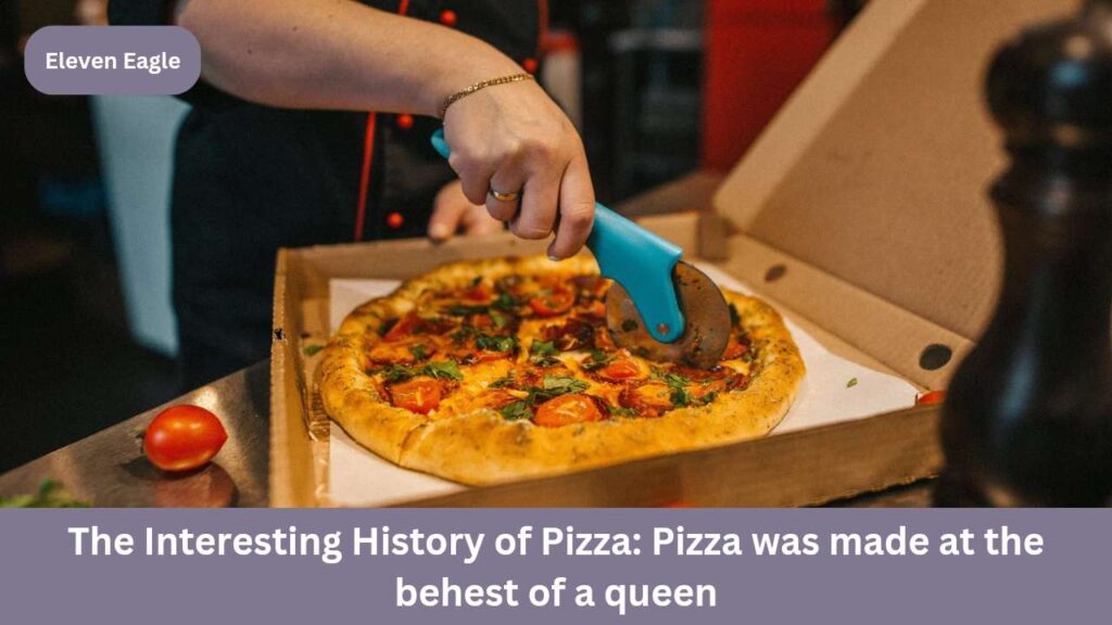 Origin Of Pizza: The Interesting History of Pizza; Pork pizza was made for a queen who is fed up with food