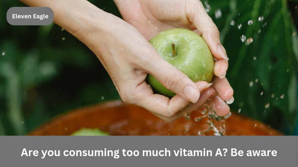 Are you consuming too much vitamin A?  Know the 5 side effects of this on the body