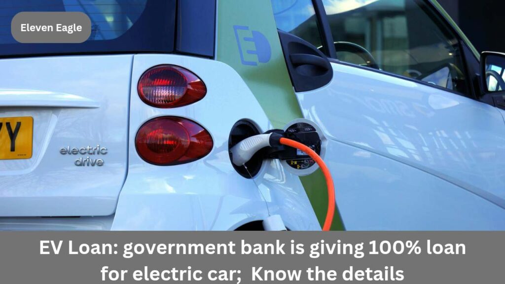 EV Loan: Don't worry about down payment, government bank is giving 100% loan for electric car; Know the details