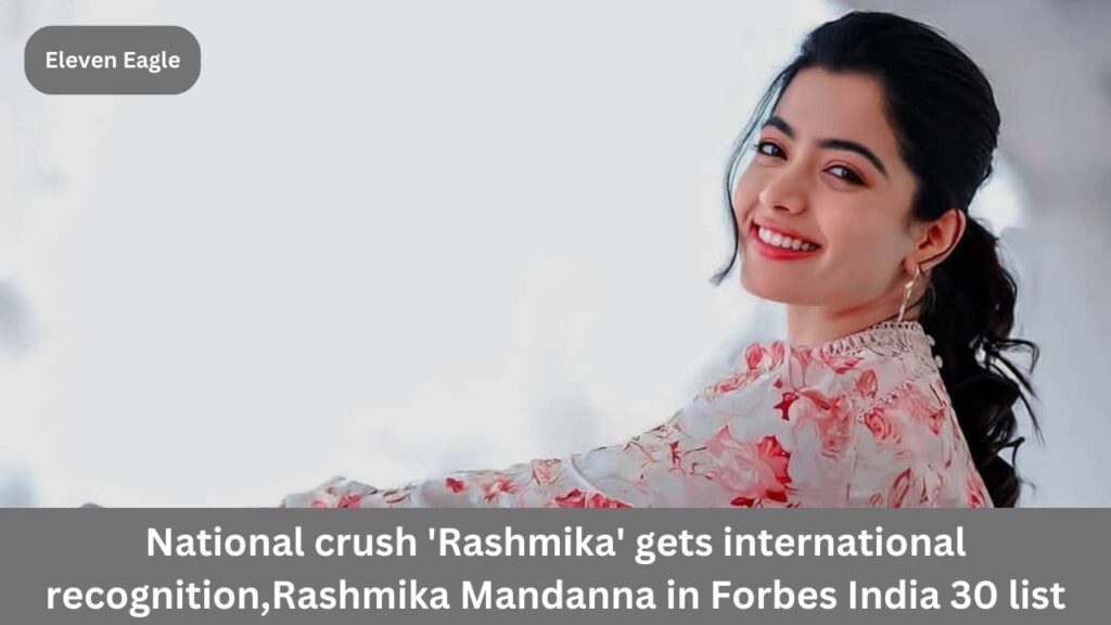 Rashmika Mandanna: National crush 'Rashmika' gets international recognition, shines in 'Forbes' list!