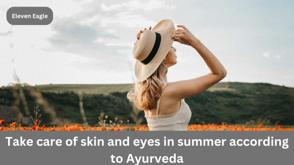 Summer Care: Take care of skin and eyes in summer according to Ayurveda