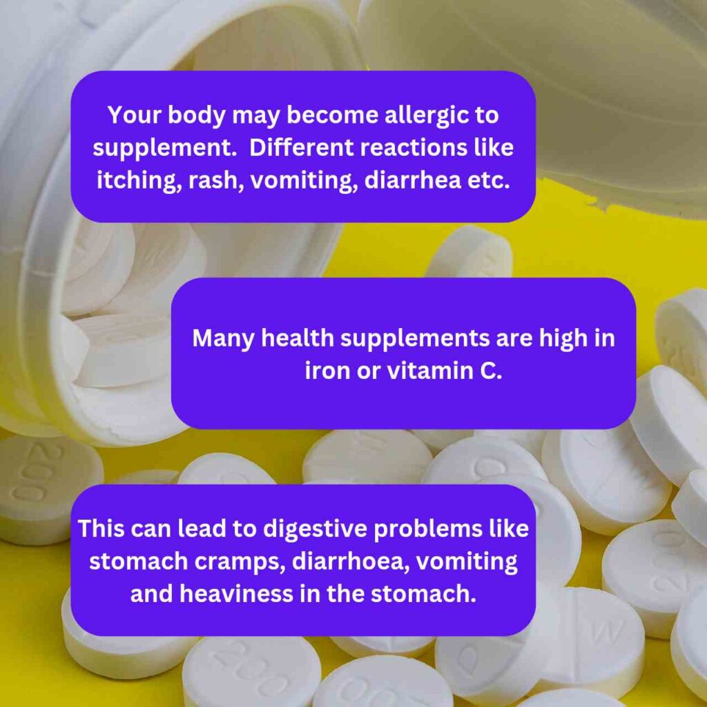 Supplements Side Effects: Excess consumption of supplements can be dangerous, taking too much can cause health damage